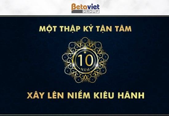 Chào đón sự kiện sinh nhật 10 năm Betaviet Group